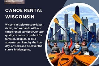 Explore Wisconsin’s Scenic Waterways with Our Canoe Rentals!