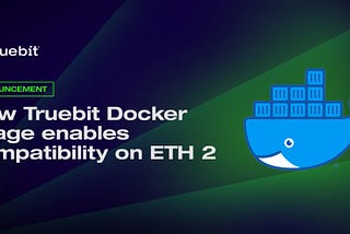 Announcement: New Truebit Docker image enables compatibility on ETH 2