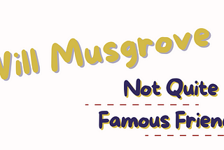 Not Quite Famous Friends by Will Musgrove