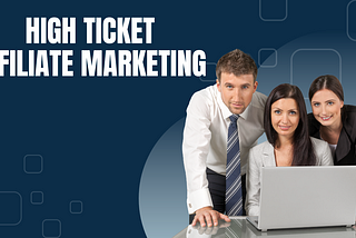 What is High Ticket Affiliate Marketing?