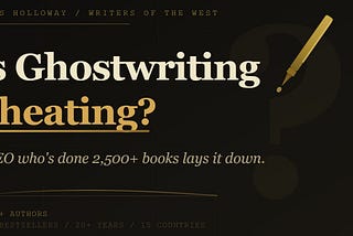 Is Ghostwriting Cheating? A CEO who’s Done 2,500+ Books lays it down.