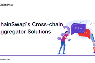 Introducing ChainSwap’s Cross-chain Aggregator