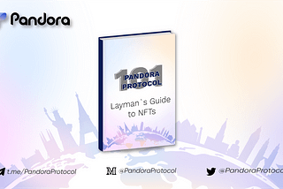Pandora Protocol 101 — A Layman’s Guide to NFTs