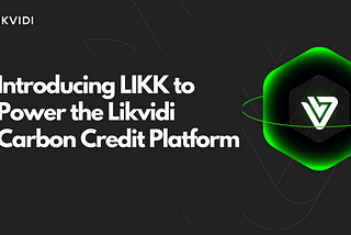 Introducing LIKK, powering the Likvidi Carbon Platform