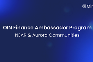 OIN Finance Ambassador Program [NEAR & Aurora Communities]