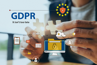 The GDPR is now in effect — is it too late to act?