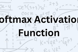 Softmax : Bir Aktivasyon Fonksiyonu