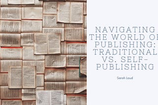 Navigating the World of Publishing: Traditional vs. Self-Publishing