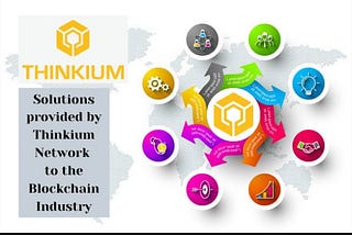 Solutions Provided by Thinkium Network to the Blockchain Industry