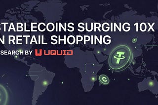 Stablecoins Surged 10x in Retail Shopping in 2025& Uquid Made It Grow