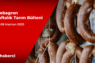 Webagron Haftalık Tarım Bülteni: 02–06 Haziran 2025