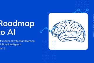 Road map to AI(Artificial Intelligence) — Part 1
