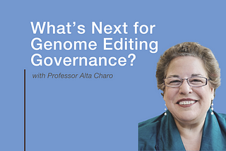 What’s Next for Genome Editing Governance?