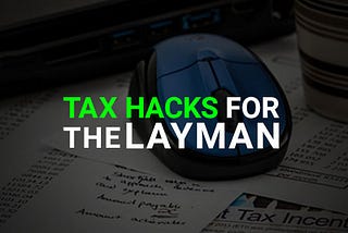 Tax Hacks for the Layman