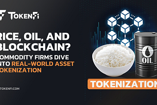 Rice, Oil, and Blockchain? Commodity Firms Dive Into Real-World Asset Tokenization