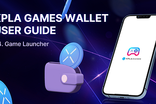 [XPLA GAMES WALLET USER GUIDE] #4. Game Launcher