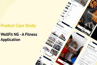 WellFit mock-up designed using Figma showing the title ‘Product Case Study: WellFit NG — A Fitness Application’
