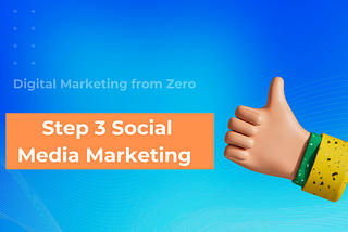 Digital Marketing form Zero: Step 3 Social Media Marketing