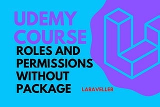 Udemy Course — Laravel Roles and Permissions Without Package
