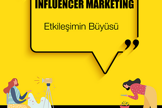 Influencer Marketing: Etkileşimin Büyüsü