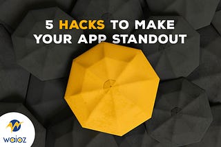 5 hacks to make your app standout