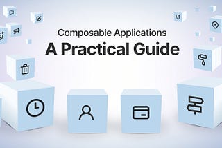 Composable Applications: A Practical Guide