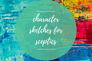 Character Sketches for Sceptics