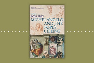 Michelangelo and the Pope’s Ceiling: Brief Book Review