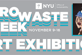 Second Annual Zero Waste Week at NYU, Opportunity to Reduce Waste And Create Art
