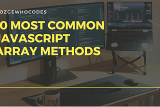10 Most Common Javascript Array Methods