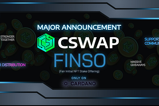 Introducing FINSO — a Fair Initial NFT Stake Offering for $CSWAP on Cardano