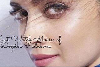 Movies of Deepika Padukone every true fan must watch!