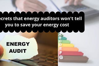 Six secrets that energy auditors won’t tell you about saving your energy cost