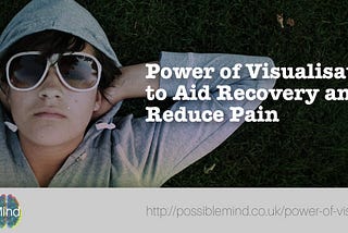 Power of Visualisation to Aid Recovery and Reduce Pain