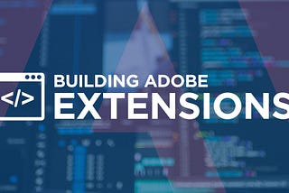Building Adobe Extensions