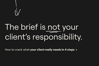 The brief is not your client's responsibility