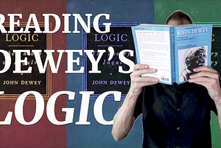 Introduction to the “Reading Dewey’s Logic” Video Series