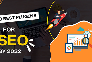 Top 8 Plugins For SEO By 2022