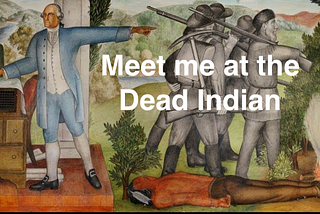 Meet me at the Dead Indian