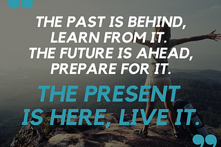Quote on past, present and future!