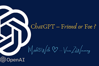 ChatGPT — Friend or Foe?