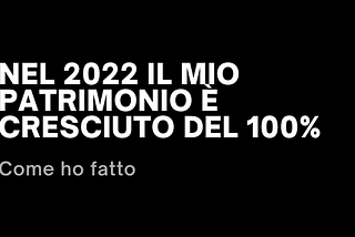 Nel 2022 il mio patrimonio è cresciuto del 100%
