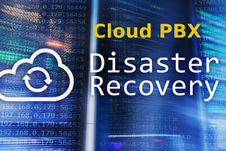 Role of Cloud/Hosted PBX in Disaster Recovery Plans
