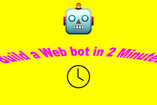 Build a web bot in 2 minutes 🤖