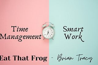 Time Management & Smart Work — Eat That Frog