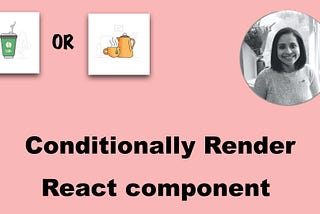 How to conditionally render React component ?