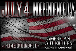 JULY 4: INDEPENDENCE DAY | American Art Killers, A Novel About the Power of Art + Music + Madness