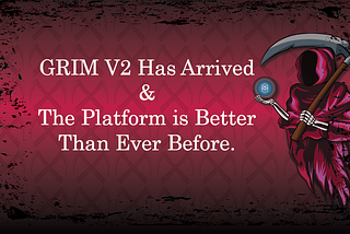 Grim is back. Platform V2 Updates