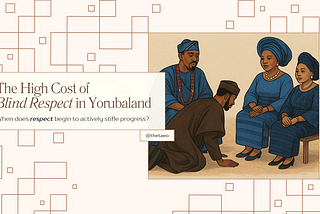 The High Cost of Blind Respect in Yorubaland