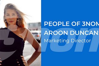 People of 3nom: Aroon Duncanson, Marketing Director